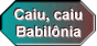 Caiu, Caiur, a Grande BabilÃƒÂ´nia